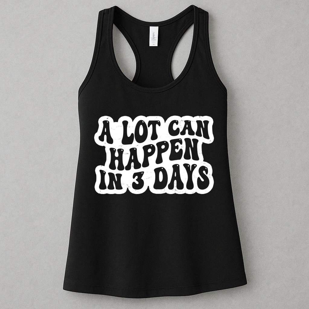 A Lot Can Happen In 3 Days Funny Womens Tank Top