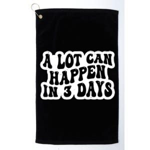 A Lot Can Happen In 3 Days Funny Platinum Collection Golf Towel