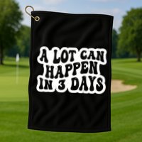 A Lot Can Happen In 3 Days Funny Golf Towel
