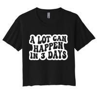 A Lot Can Happen In 3 Days Funny Crop Top