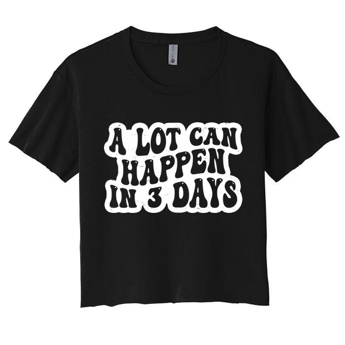 A Lot Can Happen In 3 Days Funny Crop Top