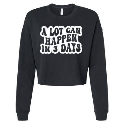 A Lot Can Happen In 3 Days Funny Cropped Pullover Crew