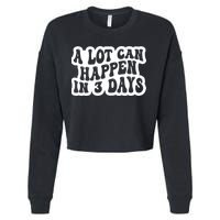 A Lot Can Happen In 3 Days Funny Cropped Pullover Crew