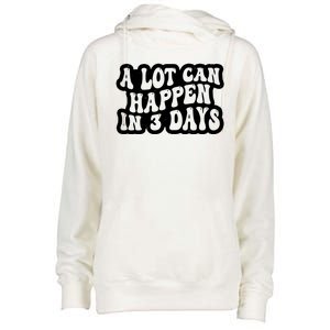 A Lot Can Happen In 3 Days Funny Womens Funnel Neck Pullover Hood