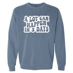 A Lot Can Happen In 3 Days Funny Garment-Dyed Sweatshirt