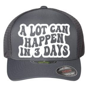 A Lot Can Happen In 3 Days Funny Flexfit Unipanel Trucker Cap