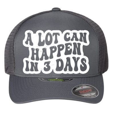 A Lot Can Happen In 3 Days Funny Flexfit Unipanel Trucker Cap