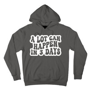 A Lot Can Happen In 3 Days Funny Hoodie