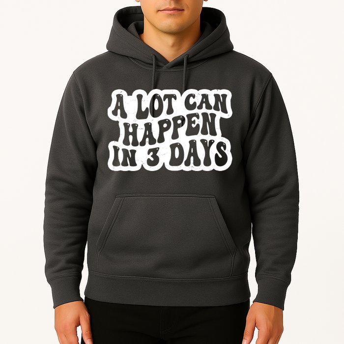 A Lot Can Happen In 3 Days Funny Hoodie