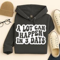 A Lot Can Happen In 3 Days Funny Hoodie