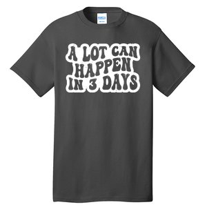 A Lot Can Happen In 3 Days Funny Tall T-Shirt