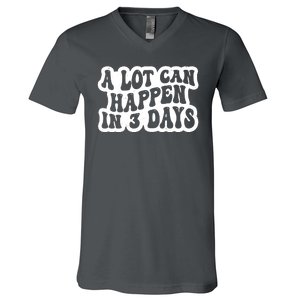 A Lot Can Happen In 3 Days Funny V-Neck T-Shirt