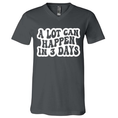 A Lot Can Happen In 3 Days Funny V-Neck T-Shirt