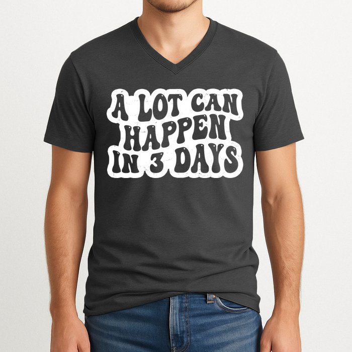 A Lot Can Happen In 3 Days Funny V-Neck T-Shirt