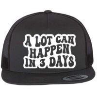 A Lot Can Happen In 3 Days Funny Flat Bill Trucker Hat