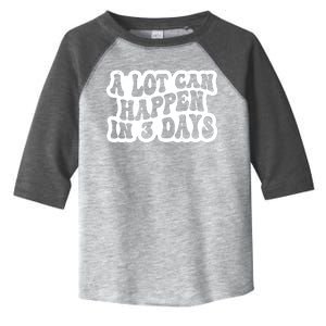 A Lot Can Happen In 3 Days Funny Toddler Fine Jersey T-Shirt