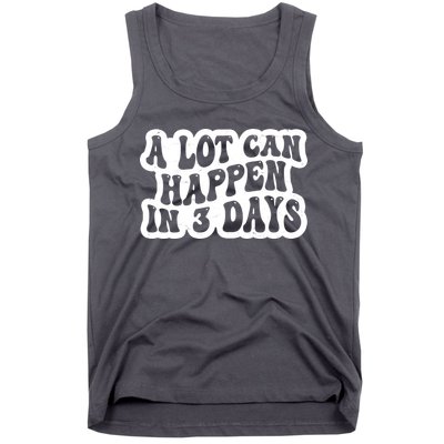 A Lot Can Happen In 3 Days Funny Tank Top
