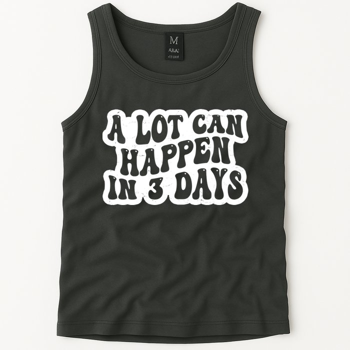 A Lot Can Happen In 3 Days Funny Tank Top