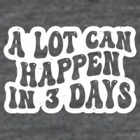 A Lot Can Happen In 3 Days Funny Tank Top