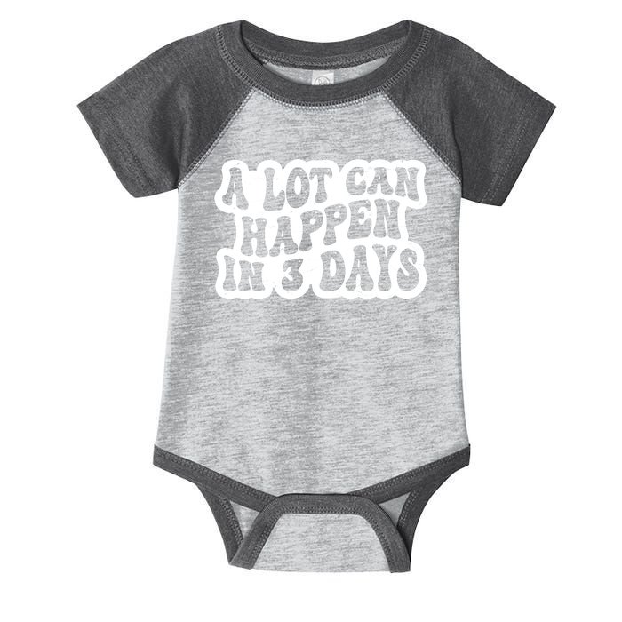 A Lot Can Happen In 3 Days Funny Infant Baby Jersey Bodysuit