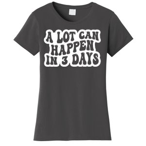 A Lot Can Happen In 3 Days Funny Women's T-Shirt