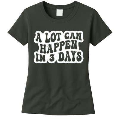 A Lot Can Happen In 3 Days Funny Womens T-Shirt