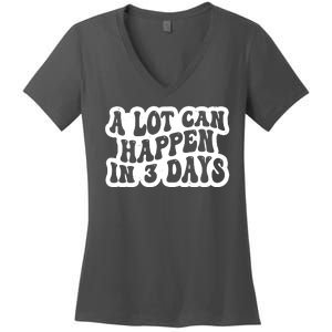 A Lot Can Happen In 3 Days Funny Women's V-Neck T-Shirt