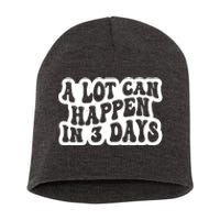 A Lot Can Happen In 3 Days Funny Short Acrylic Beanie