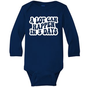 A Lot Can Happen In 3 Days Funny Baby Long Sleeve Bodysuit