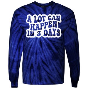 A Lot Can Happen In 3 Days Funny Tie-Dye Long Sleeve Shirt