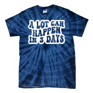 A Lot Can Happen In 3 Days Funny Tie-Dye T-Shirt