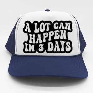 A Lot Can Happen In 3 Days Funny Trucker Hat