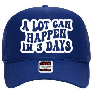 A Lot Can Happen In 3 Days Funny High Crown Mesh Back Trucker Hat