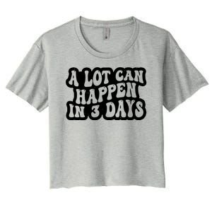 A Lot Can Happen In 3 Days Funny Women's Crop Top Tee