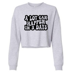 A Lot Can Happen In 3 Days Funny Cropped Pullover Crew