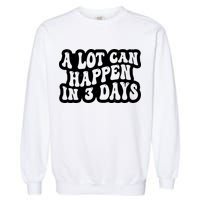 A Lot Can Happen In 3 Days Funny Garment-Dyed Sweatshirt