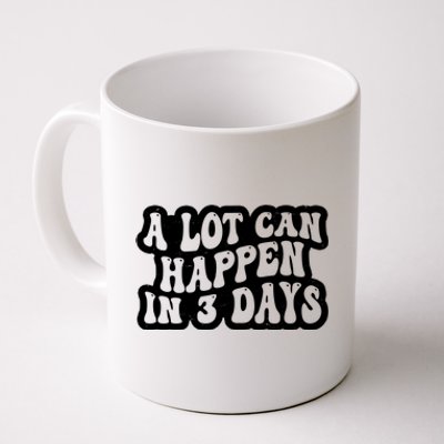 A Lot Can Happen In 3 Days Funny Coffee Mug