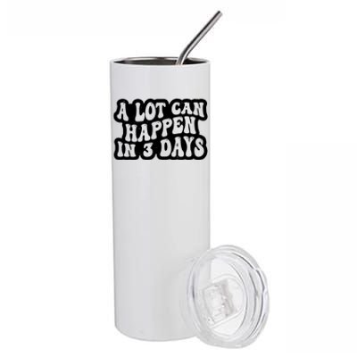 A Lot Can Happen In 3 Days Funny Stainless Steel Tumbler