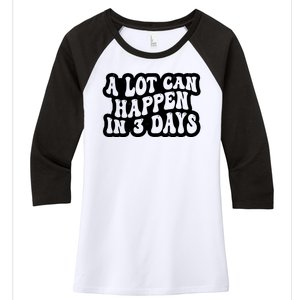 A Lot Can Happen In 3 Days Funny Women's Tri-Blend 3/4-Sleeve Raglan Shirt