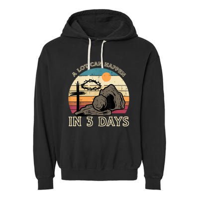 A Lot Can Happen In 3 Days Easter Religious Garment-Dyed Fleece Hoodie