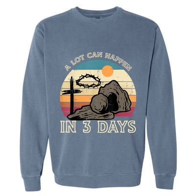 A Lot Can Happen In 3 Days Easter Religious Garment-Dyed Sweatshirt