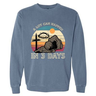 A Lot Can Happen In 3 Days Easter Religious Garment-Dyed Sweatshirt