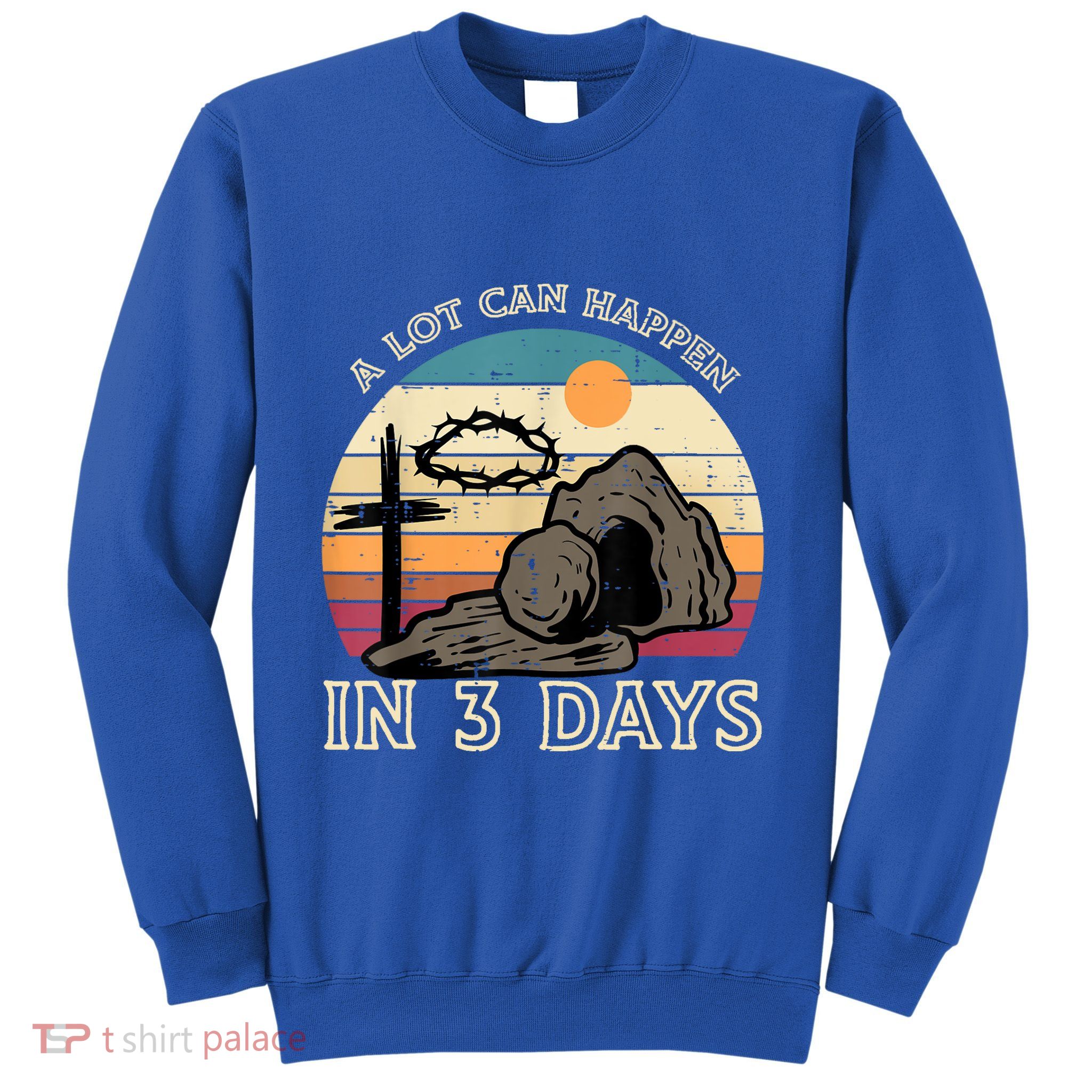 A Lot Can Happen In 3 Days Easter Religious Sweatshirt