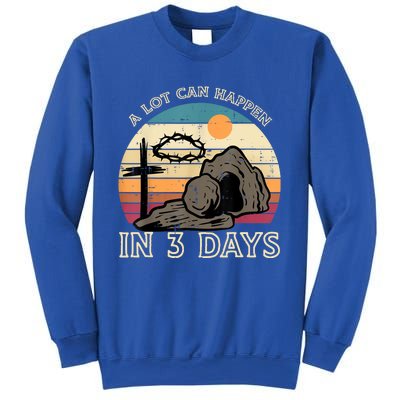 A Lot Can Happen In 3 Days Easter Religious Sweatshirt