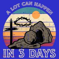 A Lot Can Happen In 3 Days Easter Religious Tall T-Shirt