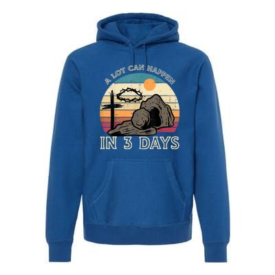 A Lot Can Happen In 3 Days Easter Religious Premium Hoodie