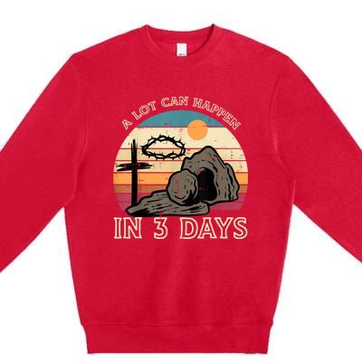 A Lot Can Happen In 3 Days Easter Religious Premium Crewneck Sweatshirt