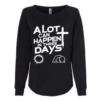 A Lot Can Happen In 3 Days Christian Easter Day Gift Womens California Wash Sweatshirt