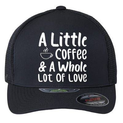 A Little Coffee And A Whole Lot Of Love Flexfit Unipanel Trucker Cap