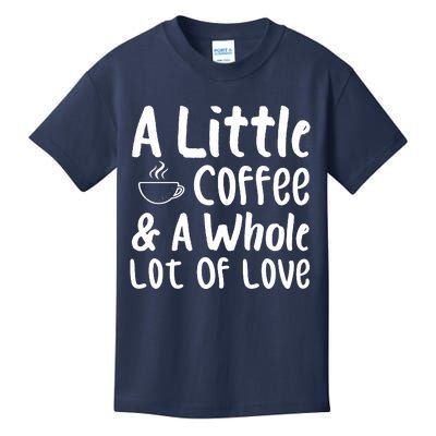 A Little Coffee And A Whole Lot Of Love Kids T-Shirt